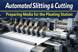Automated Slitting & Cutting: Preparing Media for the Pleating Station